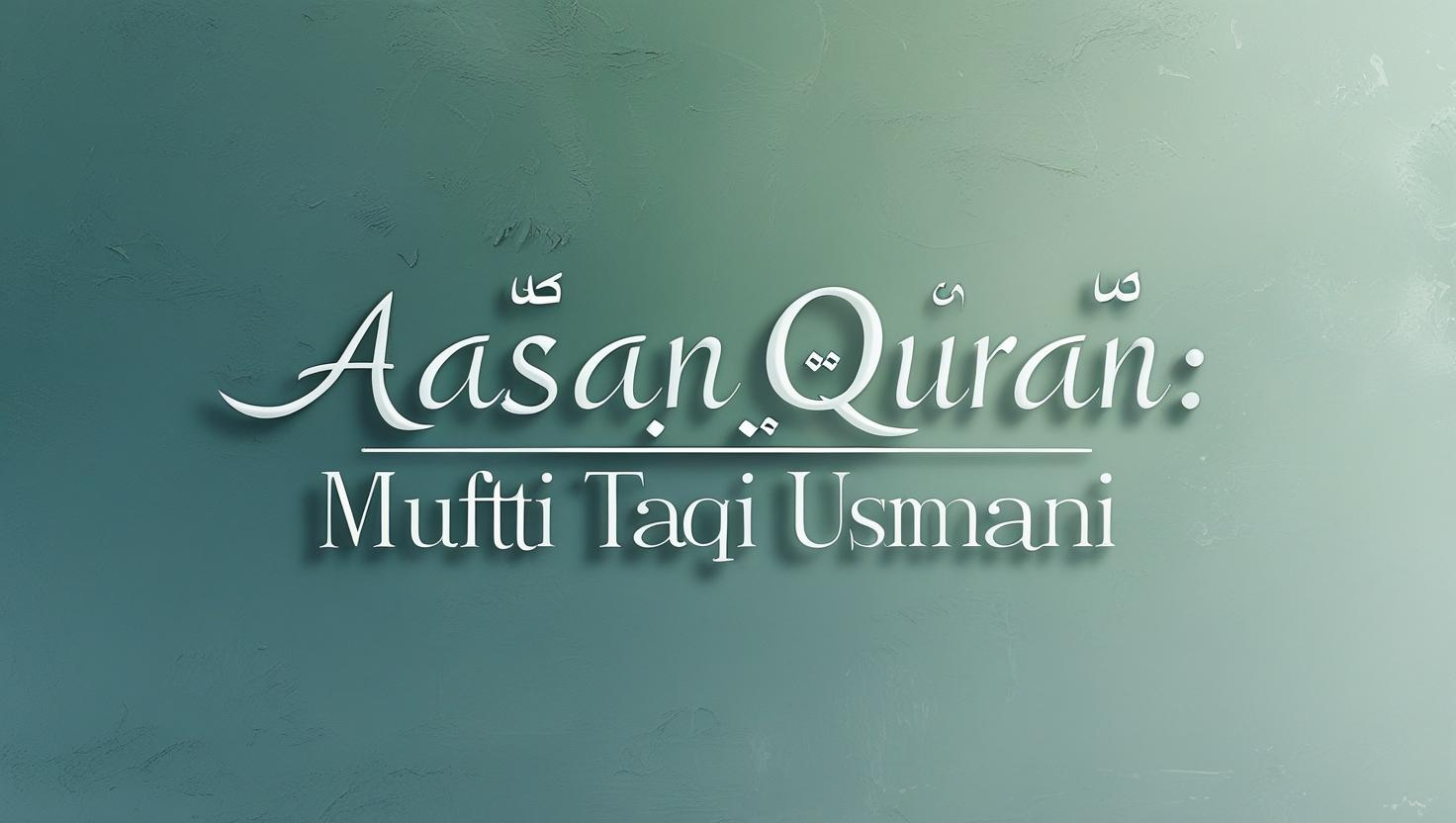 Aasan Quran: Urdu Translation & Tafseer by Mufti Taqi Usmani