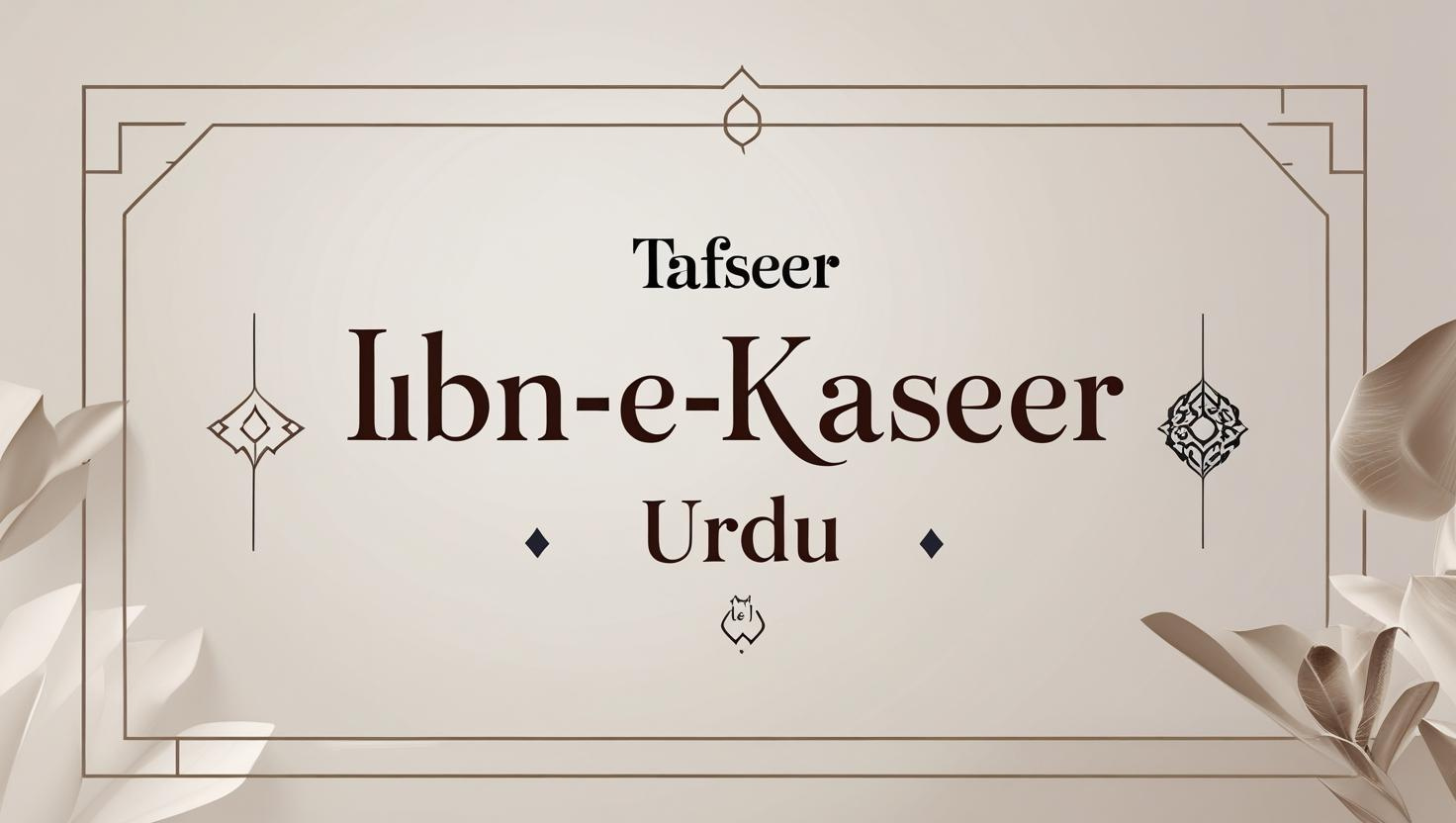 Tafseer Ibn-e-Kaseer Urdu: Authentic Quran Commentary by Hafiz Ibn Kathir